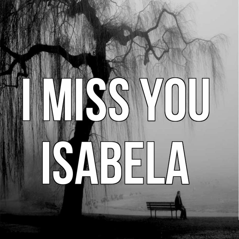 Greetings card с именем, Isabela I miss you лавочка под деревом я жду тебя Greetings with text for free download 