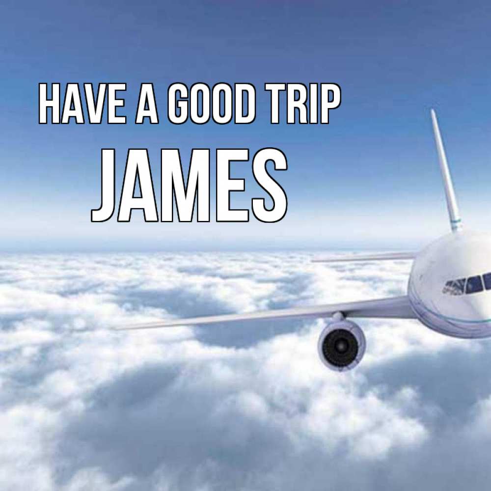 Greetings card с именем, James Have a good trip белые облака и половина самолета Greetings with text for free download 