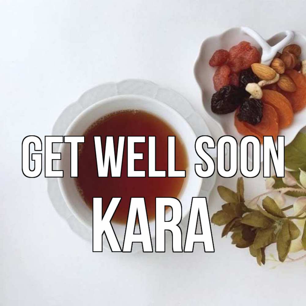 Greetings card с именем, Kara Get well soon неизвестные растения Greetings with text for free download 