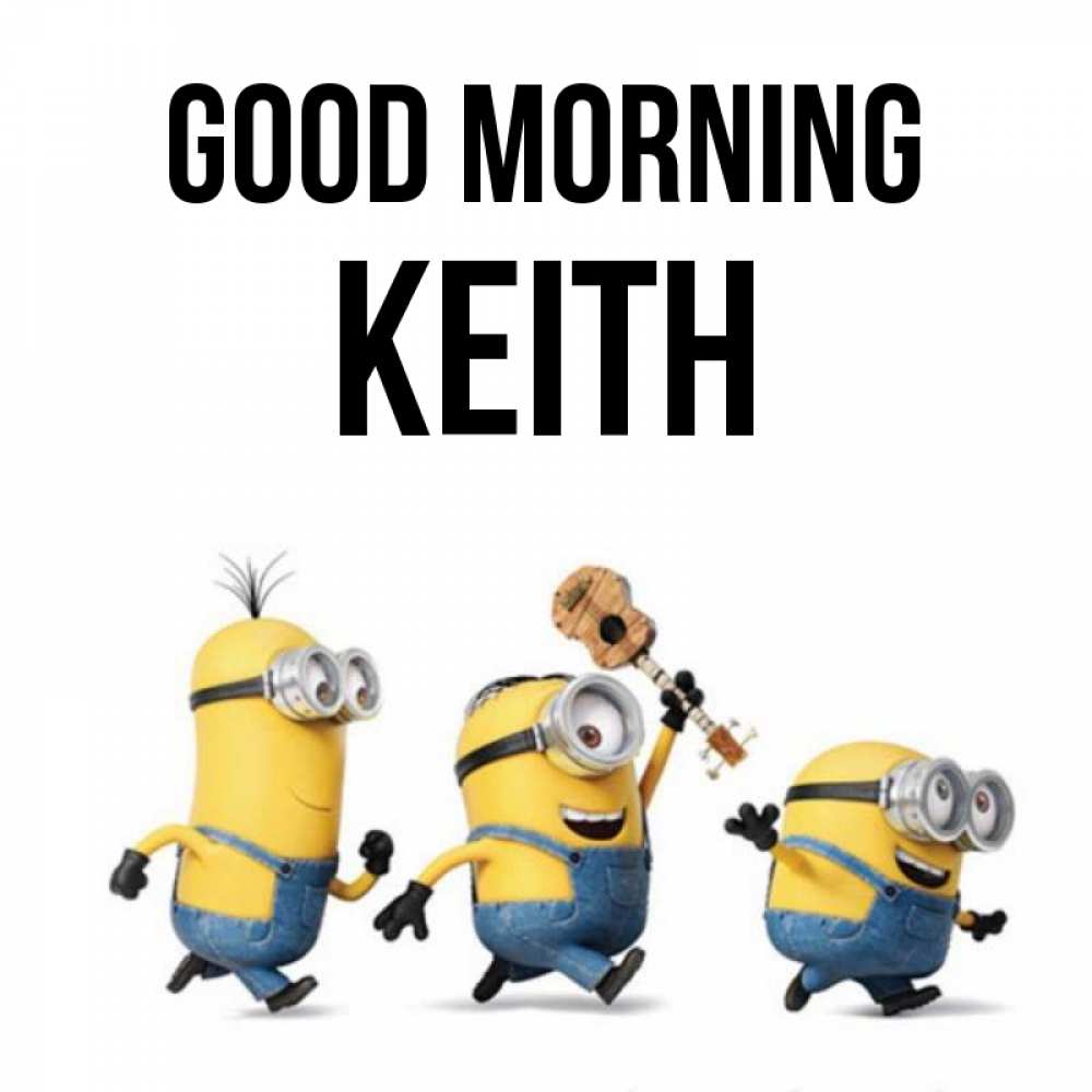 Greetings card с именем, Keith Good morning миньоны и прекрасное утро Greetings with text for free download 