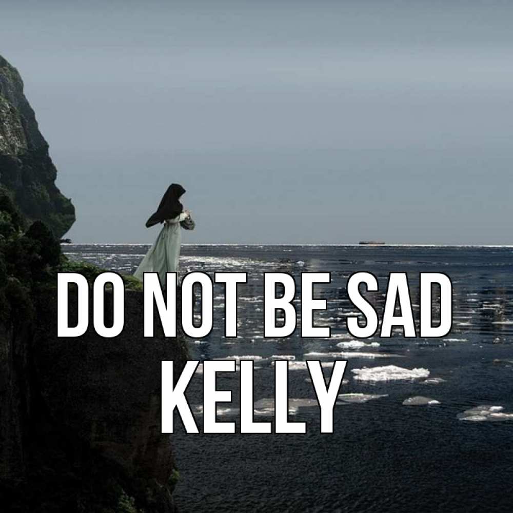 Greetings card с именем, Kelly Do not be sad весна лед тает Greetings with text for free download 