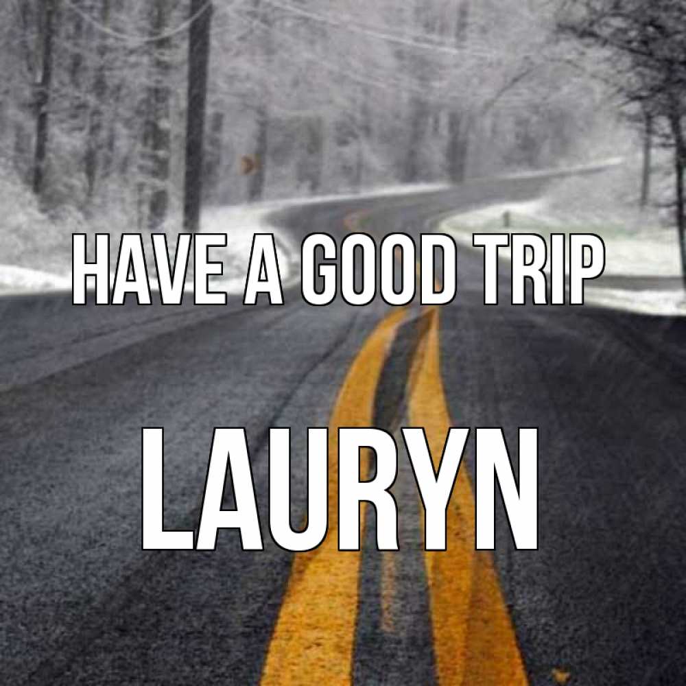 Greetings card с именем, Lauryn Have a good trip хорошего вам путешествия Greetings with text for free download 