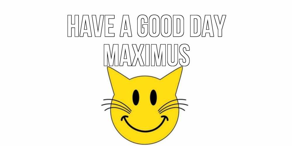 Greetings card с именем, Maximus Have a good day открытка с котом Greetings with text for free download 