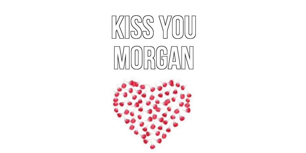 Greetings card с именем, Morgan Kiss you сердце Greetings with text for free download 