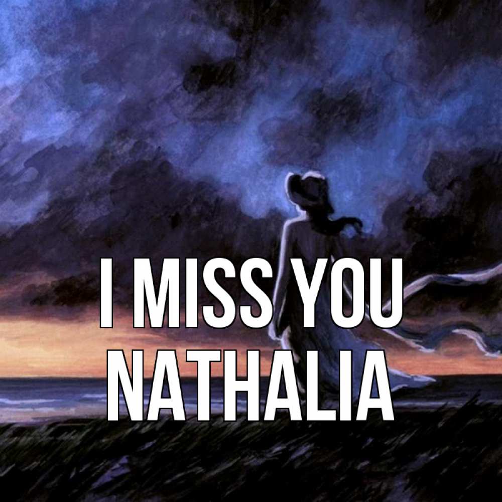 Greetings card с именем, Nathalia I miss you тут 2 Greetings with text for free download 