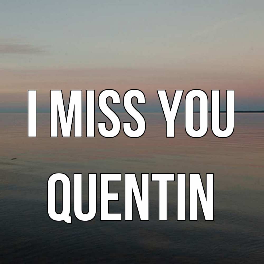 Greetings card с именем, Quentin I miss you пусто Greetings with text for free download 