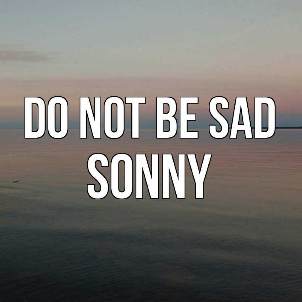 Greetings card с именем, Sonny Do not be sad водная гладь Greetings with text for free download 