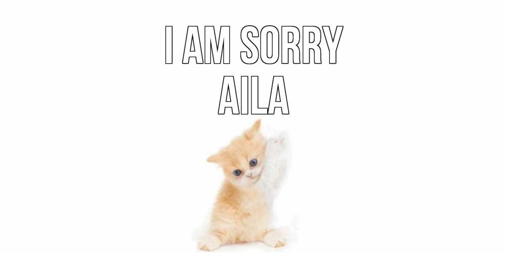 Greetings card с именем, Aila I am sorry кот Greetings with text for free download 