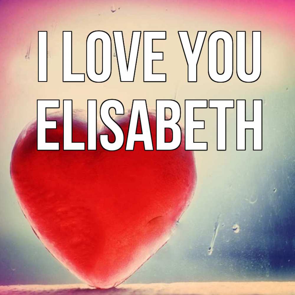 Greetings card с именем, Elisabeth I love you красное сердечко Greetings with text for free download 