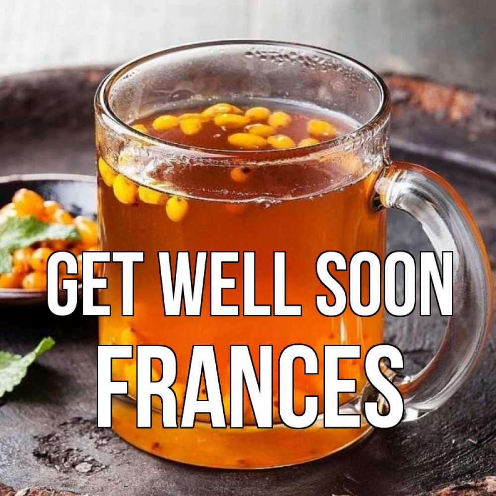 Greetings card с именем, Frances Get well soon лекарство от простуды Greetings with text for free download 