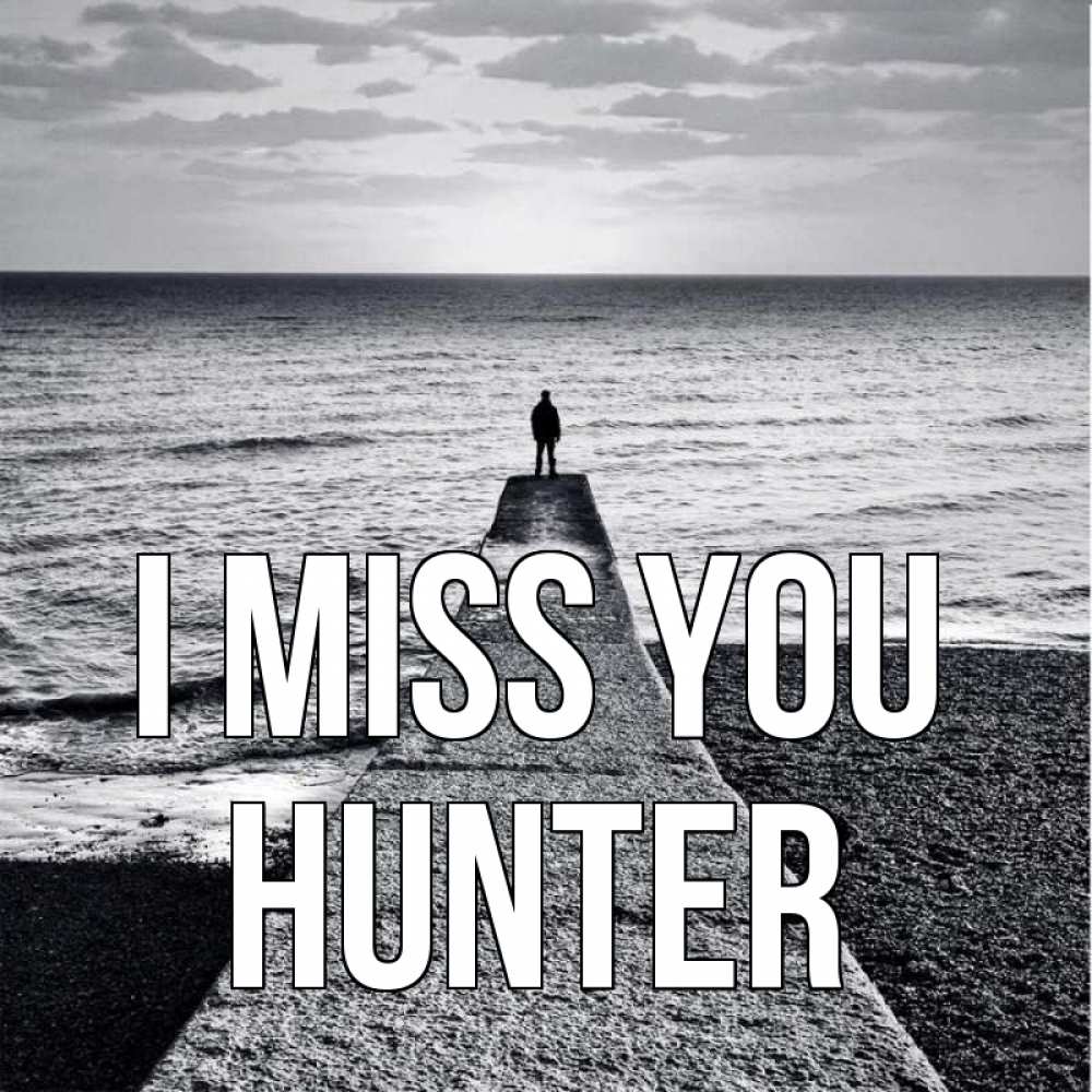 Greetings card с именем, Hunter I miss you скучашки Greetings with text for free download 
