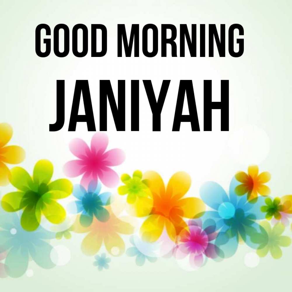 Greetings card с именем, Janiyah Good morning позитивные цветочки Greetings with text for free download 