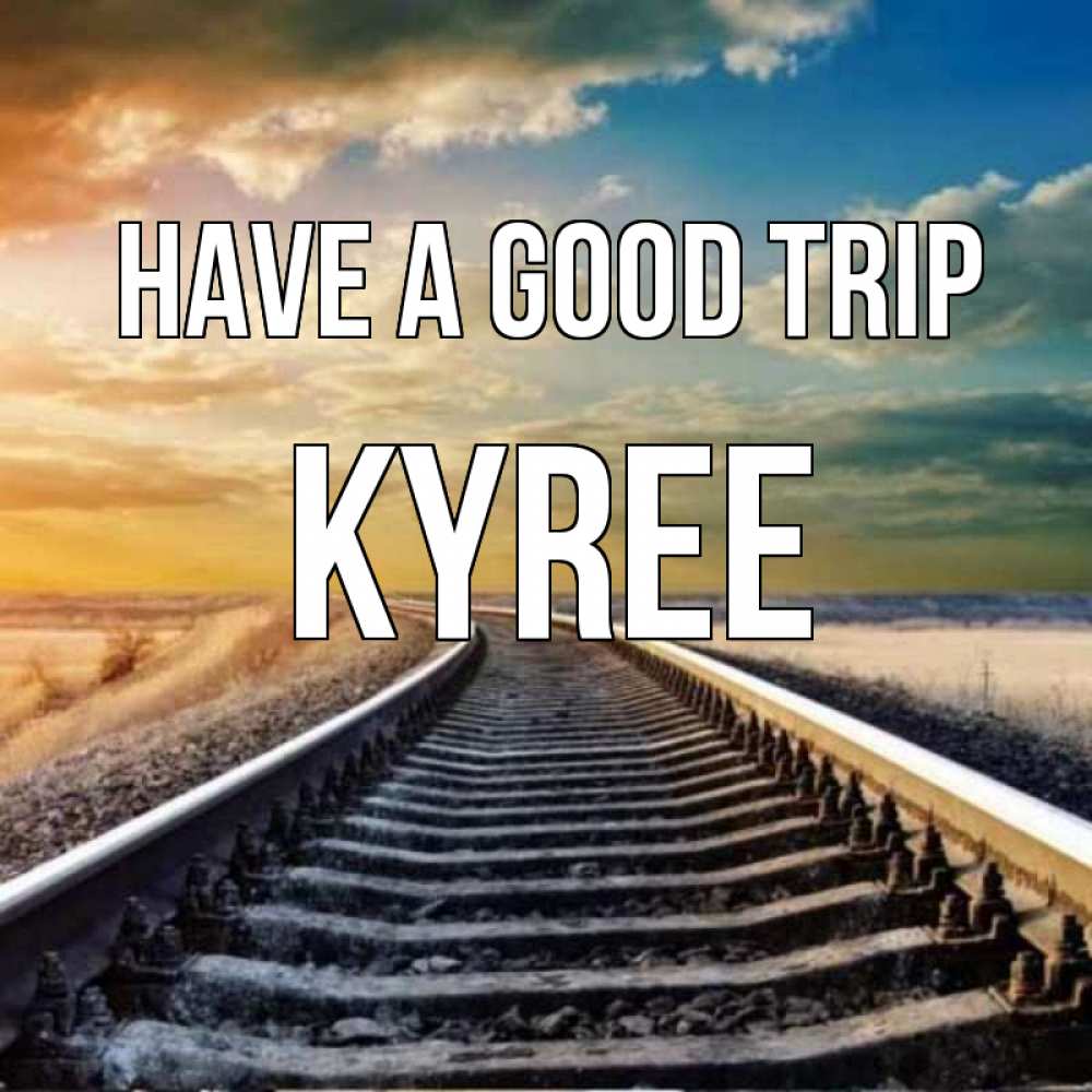 Greetings card с именем, Kyree Have a good trip рельсы уходящие в даль Greetings with text for free download 