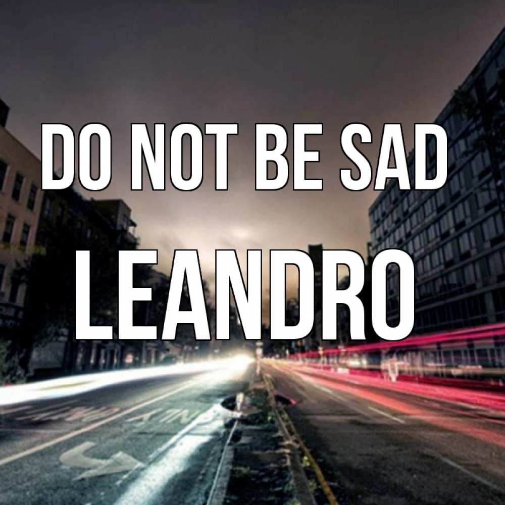 Greetings card с именем, Leandro Do not be sad съемка ночью Greetings with text for free download 
