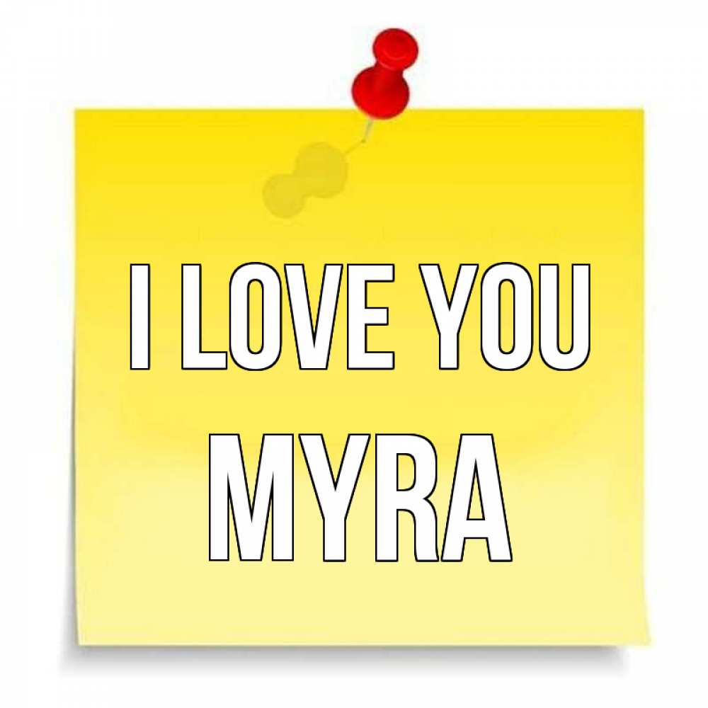 Greetings card с именем, Myra I love you ноте Greetings with text for free download 