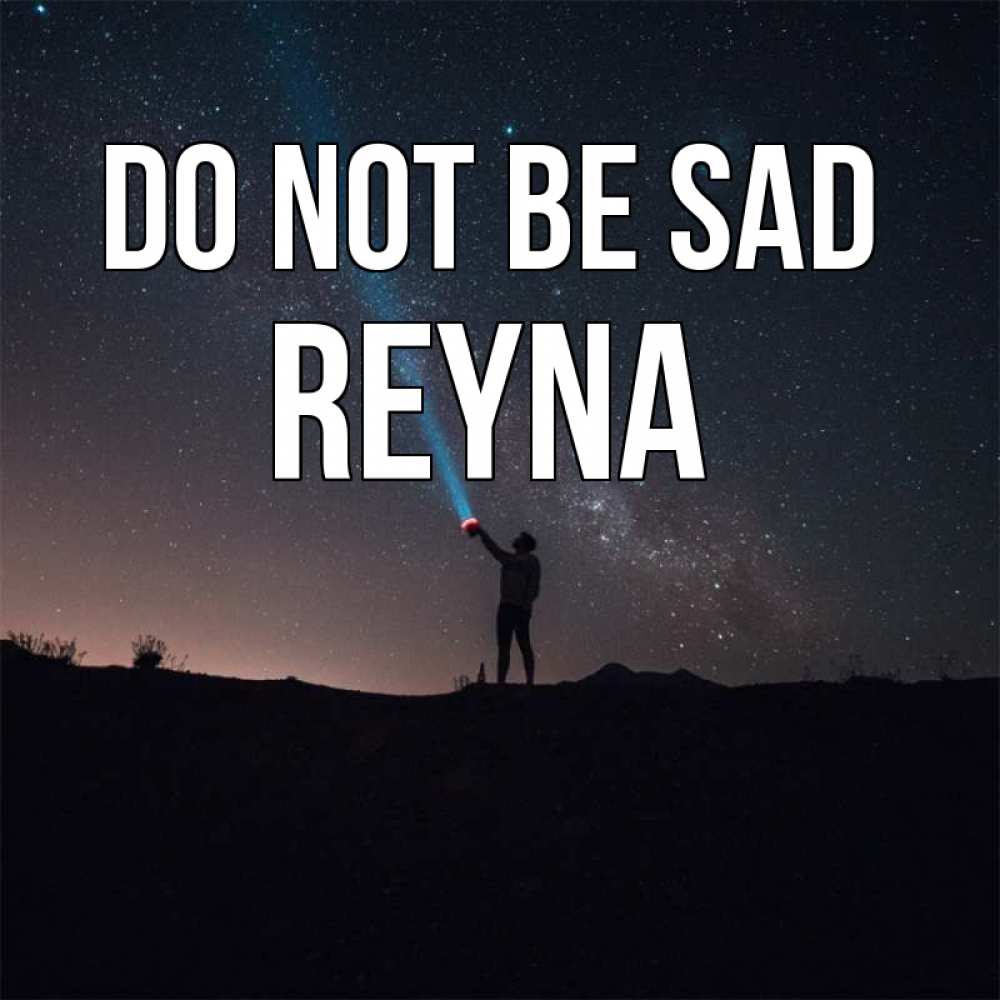 Greetings card с именем, Reyna Do not be sad луч света и млечный путь Greetings with text for free download 