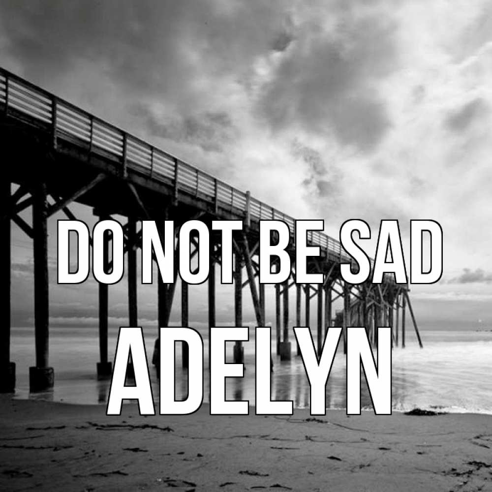 Greetings card с именем, Adelyn Do not be sad вода и пляж под мостом Greetings with text for free download 