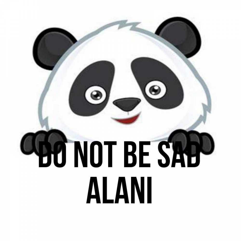 Greetings card с именем, Alani Do not be sad не надо печалиться Greetings with text for free download 