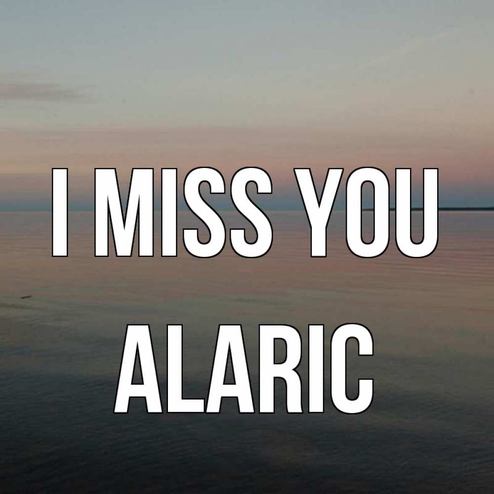 Greetings card с именем, Alaric I miss you пусто Greetings with text for free download 