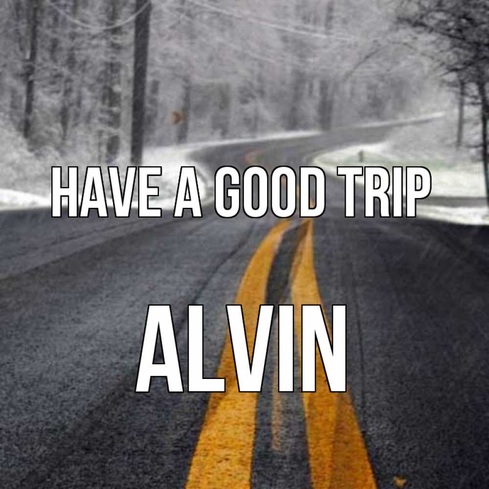 Greetings card с именем, Alvin Have a good trip хорошего вам путешествия Greetings with text for free download 