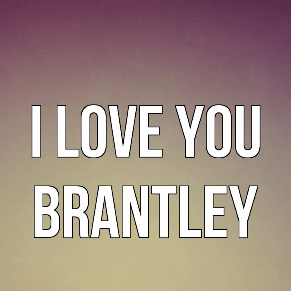 Greetings card с именем, Brantley I love you для любимой Greetings with text for free download 