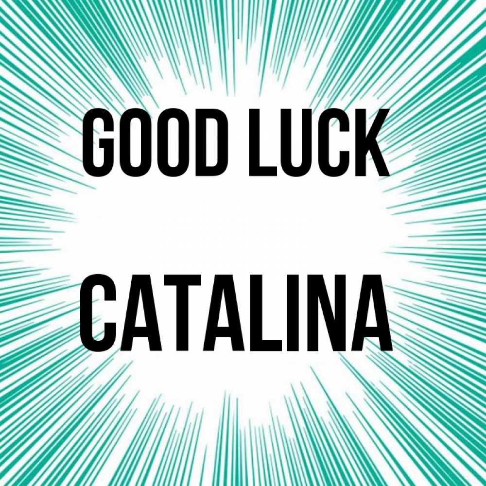 Greetings card с именем, Catalina Good luck на удачу Greetings with text for free download 