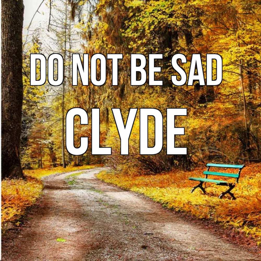 Greetings card с именем, Clyde Do not be sad зеленая лавочка Greetings with text for free download 