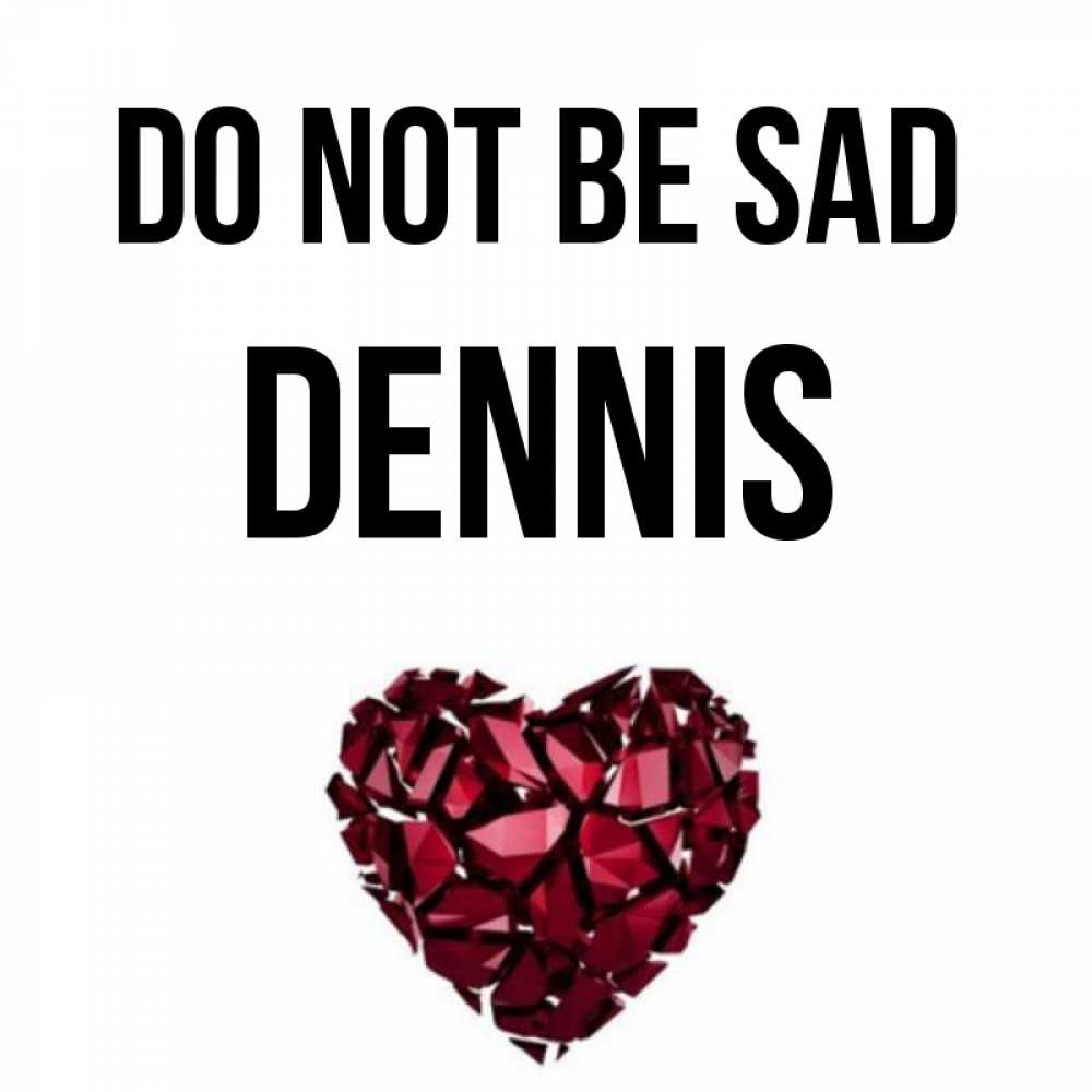 Greetings card с именем, Dennis Do not be sad рубиновое сердечко Greetings with text for free download 