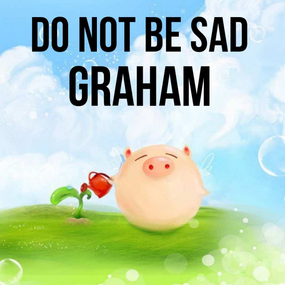 Greetings card с именем, Graham Do not be sad поливает цветок порося Greetings with text for free download 