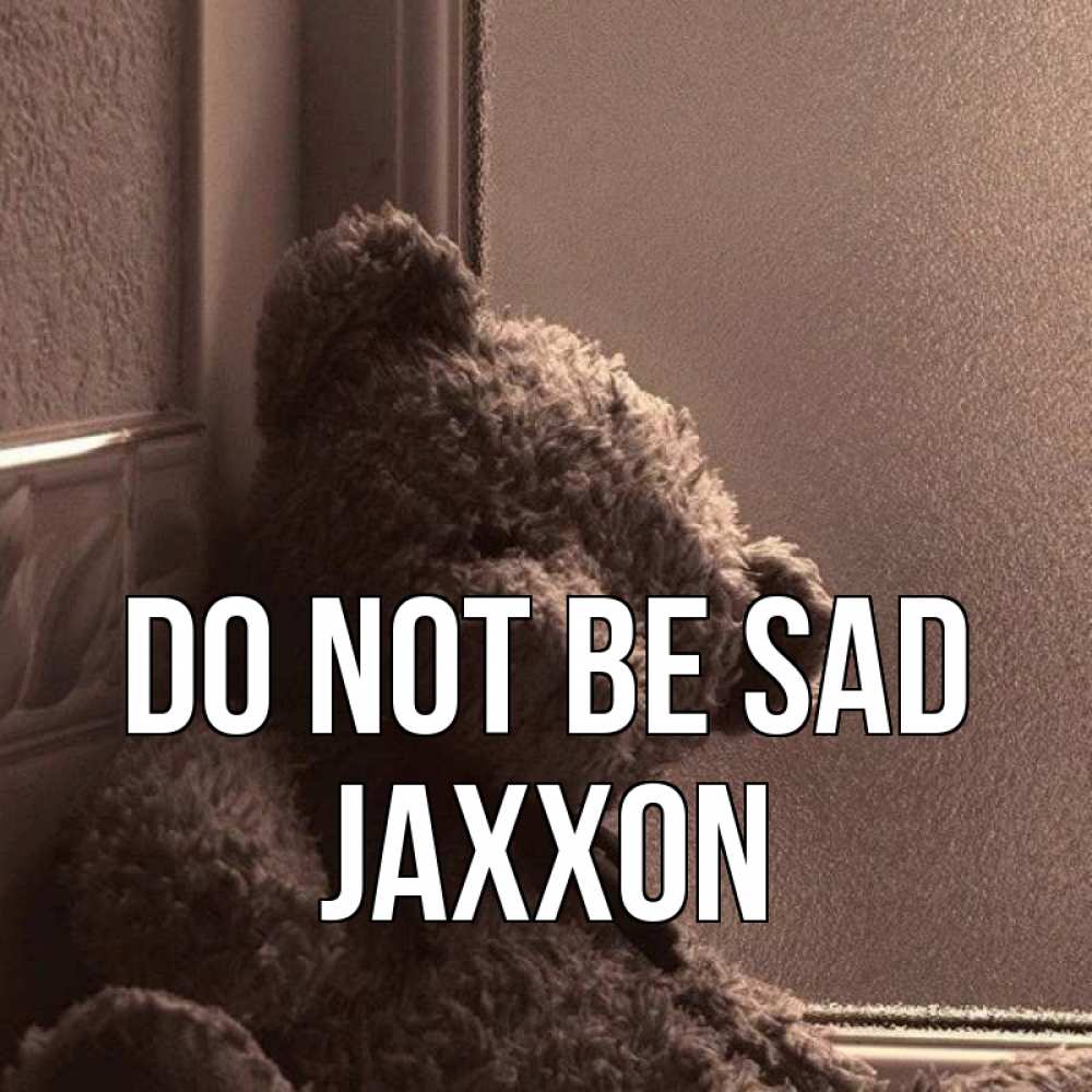 Greetings card с именем, Jaxxon Do not be sad стекол рефленое Greetings with text for free download 