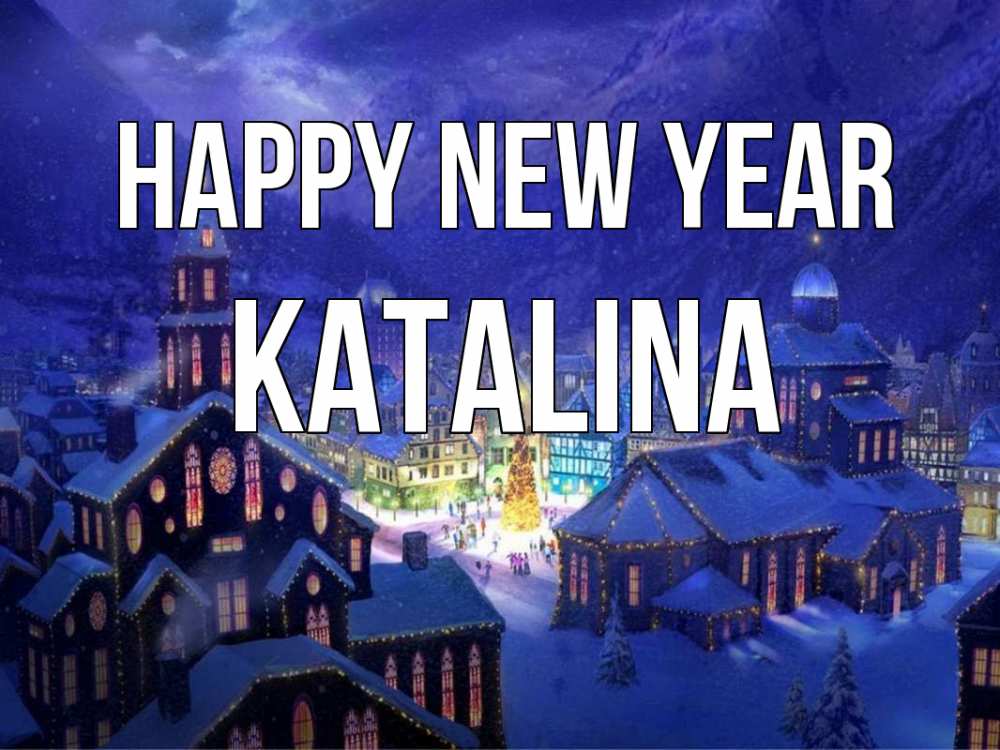 Greetings card с именем, Katalina Happy New Year новый год Greetings with text for free download 