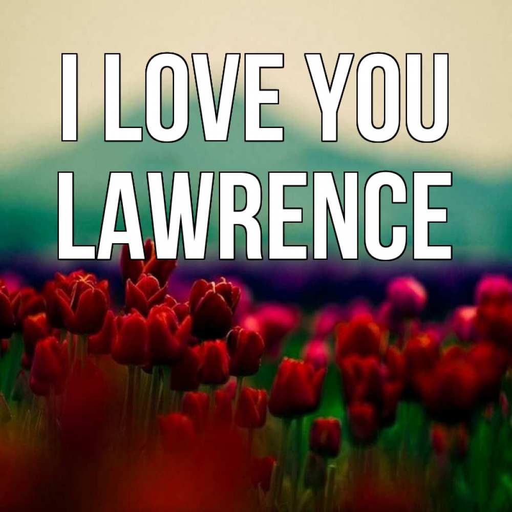 Greetings card с именем, Lawrence I love you тюльпаны 4 Greetings with text for free download 