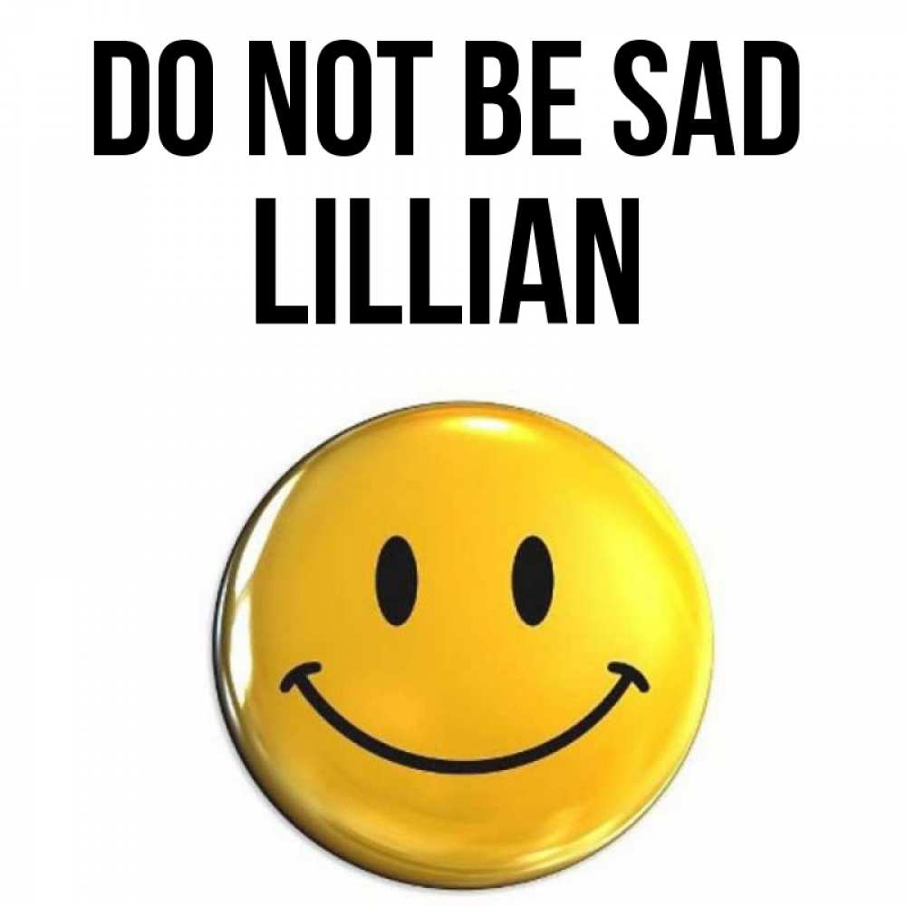 Greetings card с именем, Lillian Do not be sad триде смайл Greetings with text for free download 