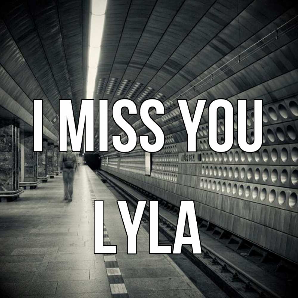 Greetings card с именем, Lyla I miss you приезжай 1 Greetings with text for free download 