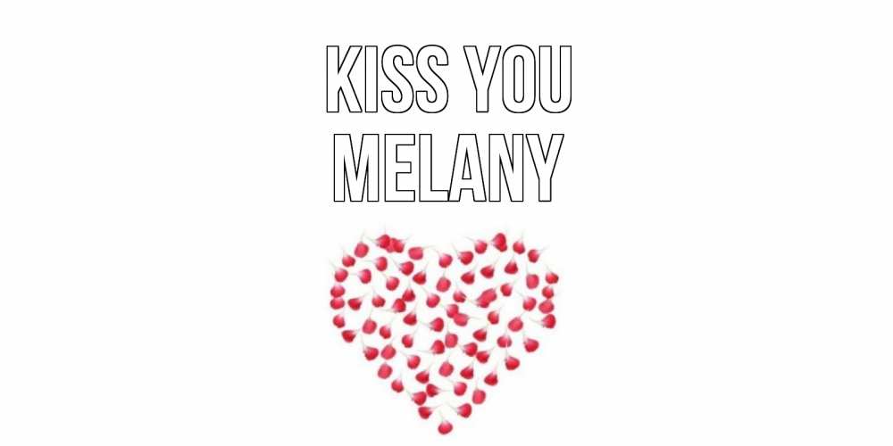 Greetings card с именем, Melany Kiss you сердце Greetings with text for free download 