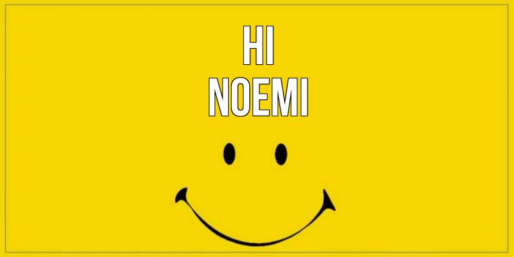 Greetings card с именем, Noemi Hi смайл Greetings with text for free download 