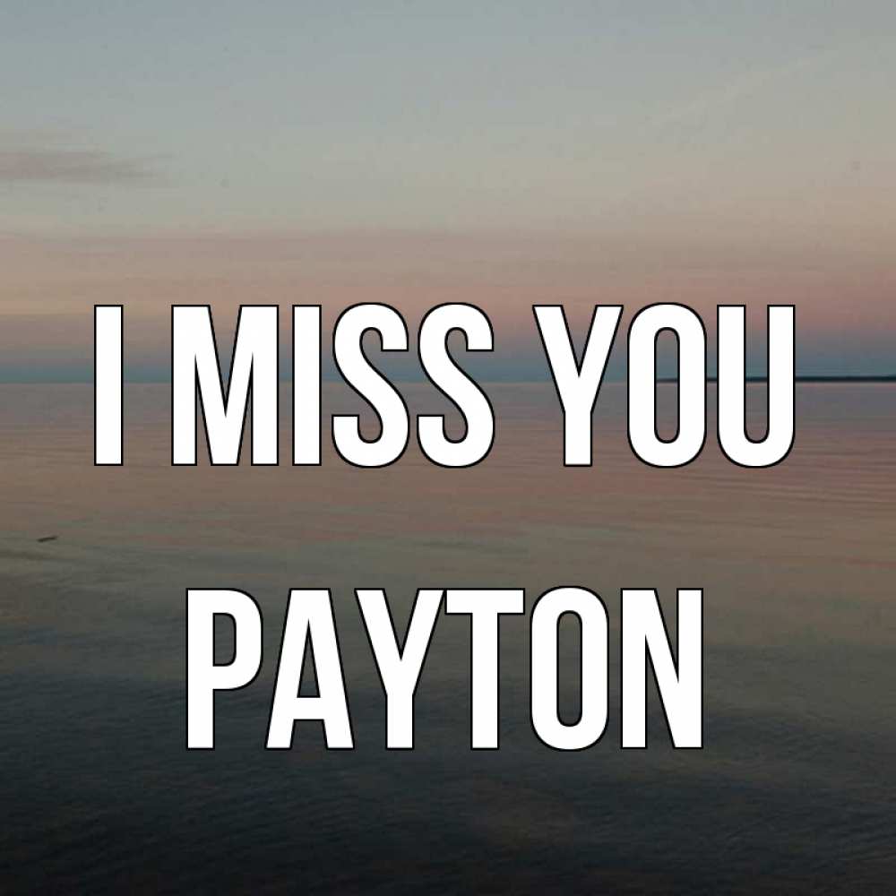 Greetings card с именем, Payton I miss you пусто Greetings with text for free download 