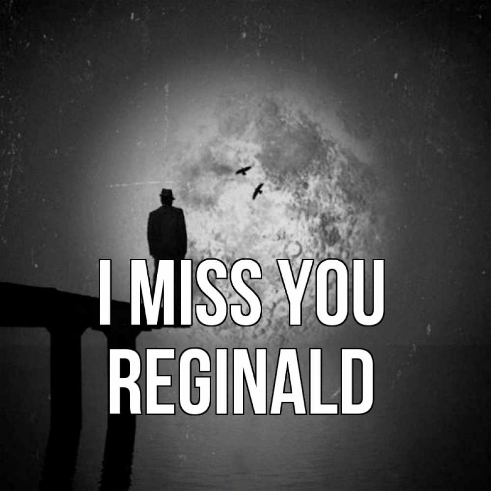 Greetings card с именем, Reginald I miss you мост 1 Greetings with text for free download 
