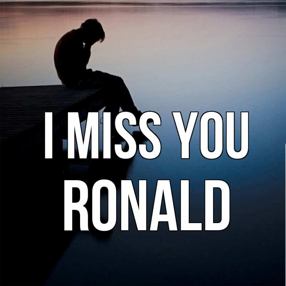 Greetings card с именем, Ronald I miss you печаль Greetings with text for free download 