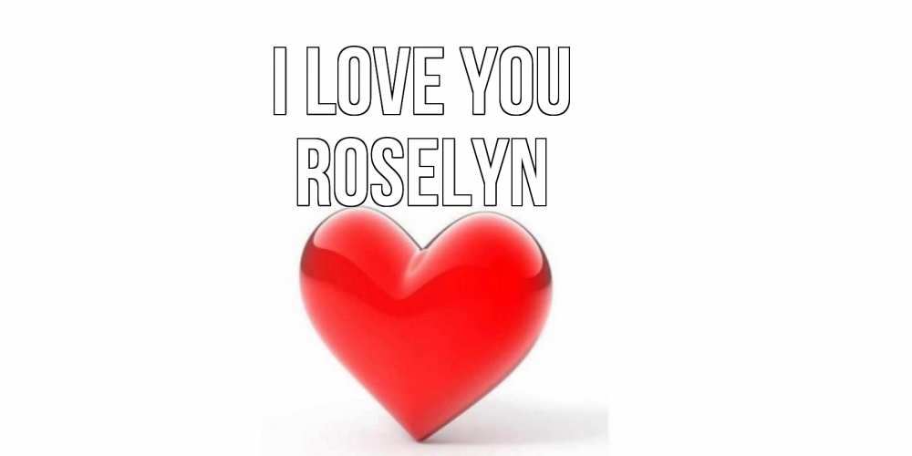 Greetings card с именем, Roselyn I love you сердце Greetings with text for free download 
