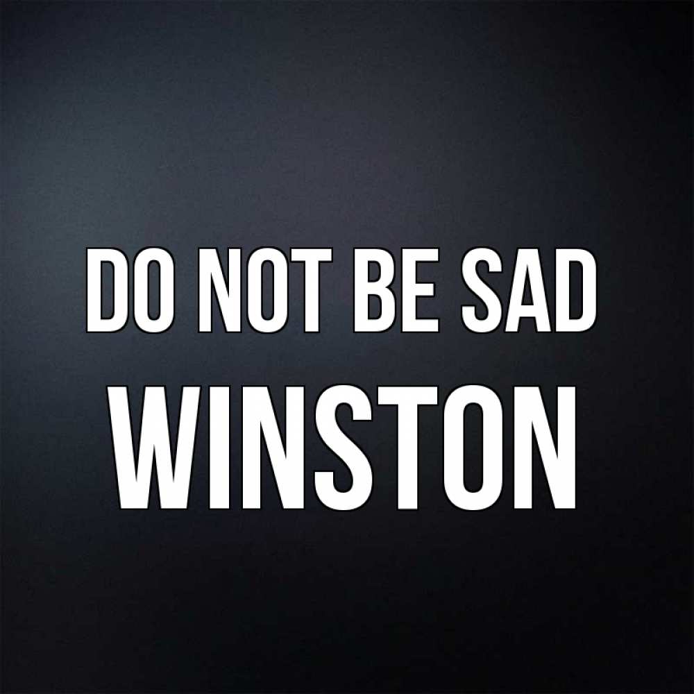 Greetings card с именем, Winston Do not be sad Градиент серый Greetings with text for free download 