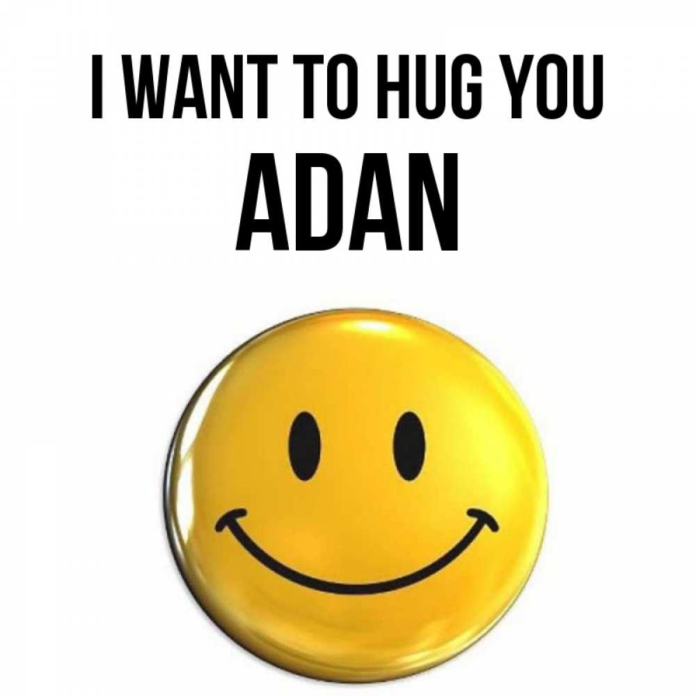 Greetings card с именем, Adan I want to hug you открытки которые можно подписывать онлайн по своему усмотрению бесплатно Greetings with text for free download 