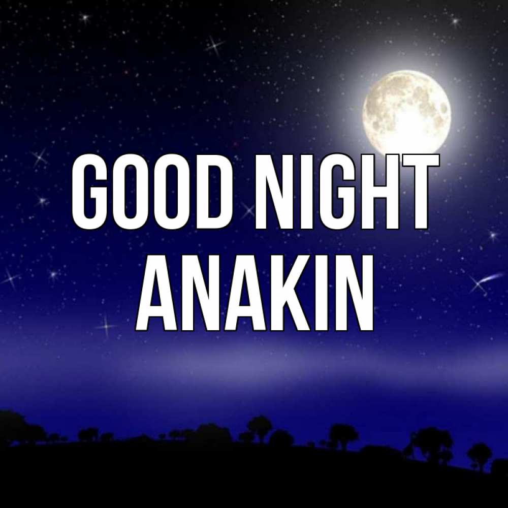 Greetings card с именем, Anakin Good night ночное небо и лесная опушка при свете луны Greetings with text for free download 