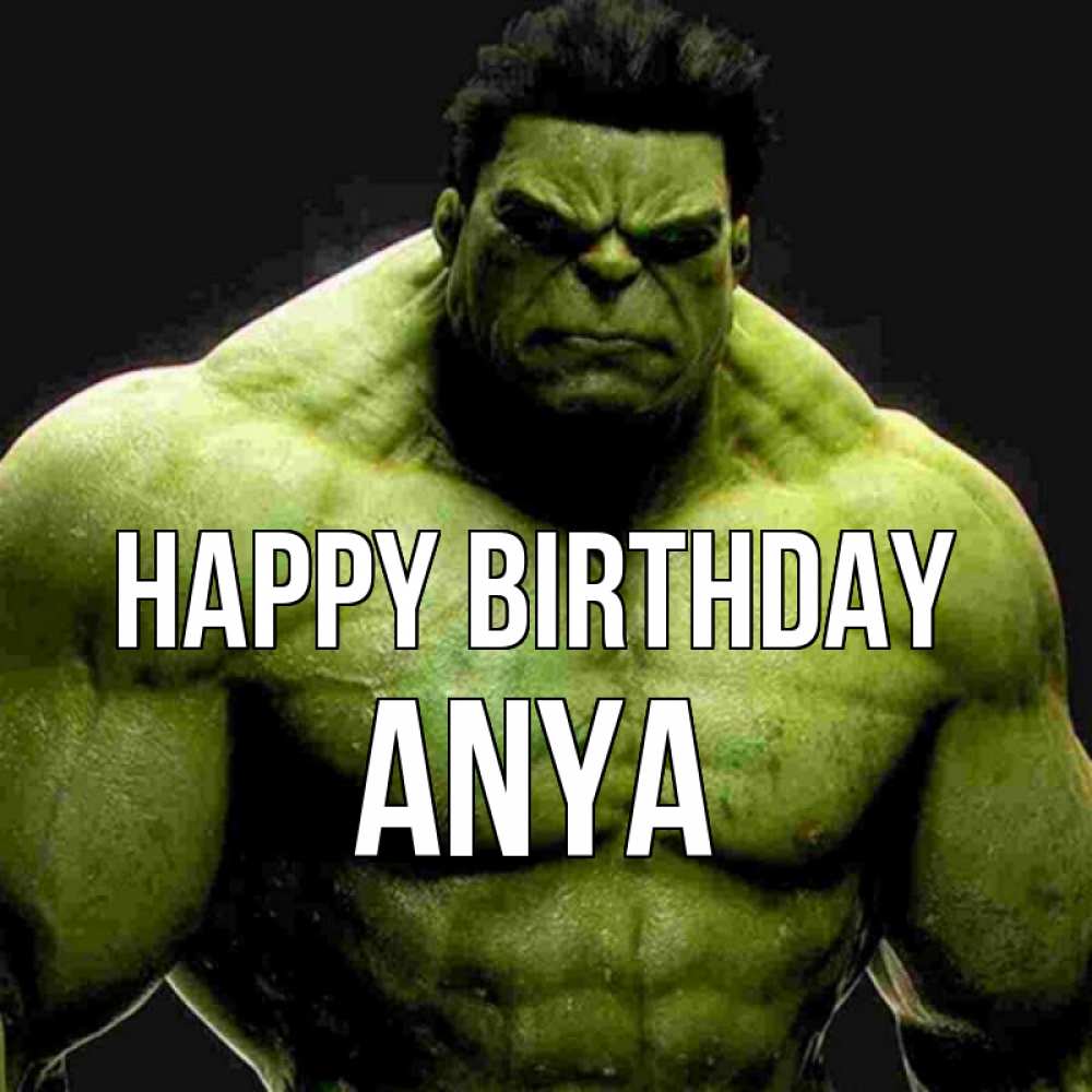 Greetings card с именем, Anya Happy Birthday зеленый супергерой марвел Greetings with text for free download 