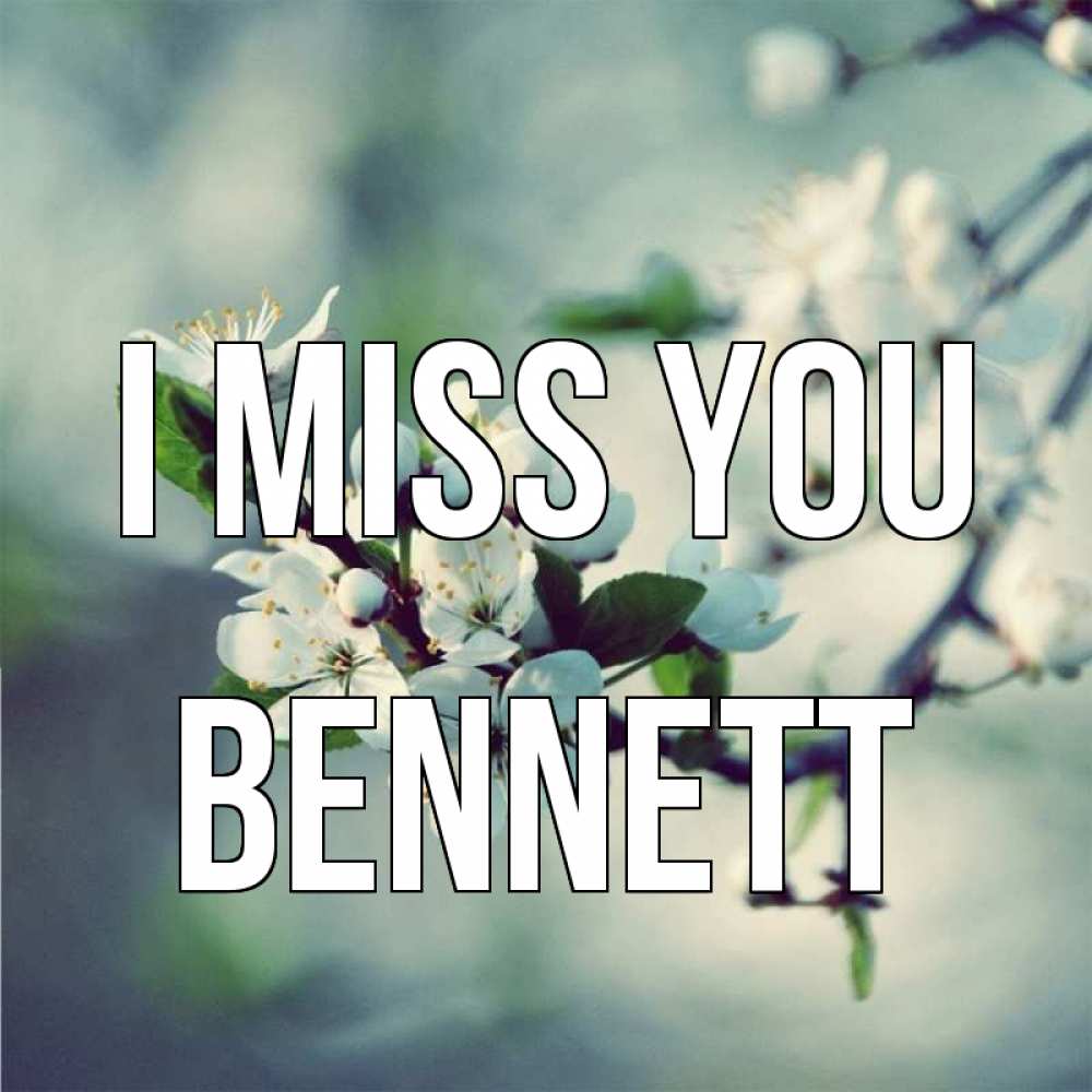 Greetings card с именем, Bennett I miss you весна Greetings with text for free download 