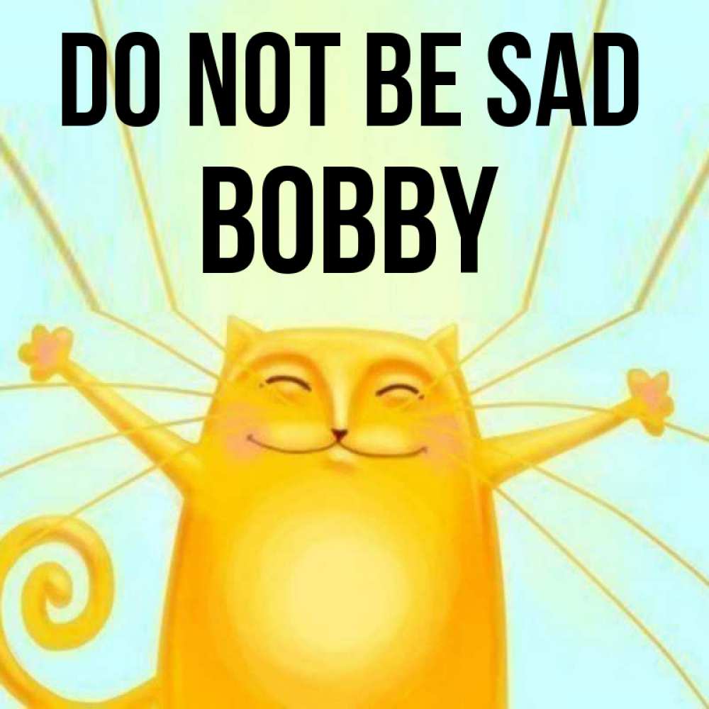 Greetings card с именем, Bobby Do not be sad обнимашки усатые Greetings with text for free download 