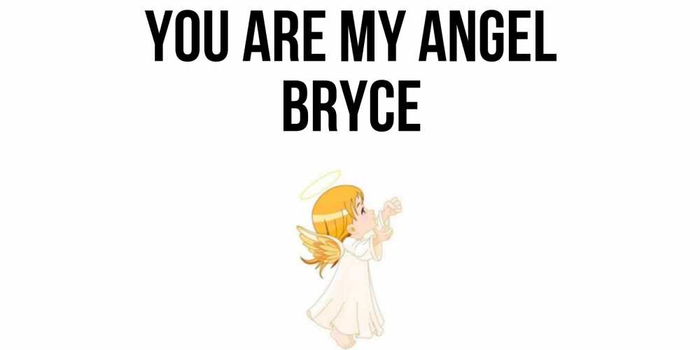 Greetings card с именем, Bryce You are my angel ангел, девочка Greetings with text for free download 
