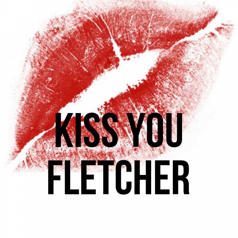 Greetings card с именем, Fletcher Kiss you открытка с пожеланием поцелуя Greetings with text for free download 