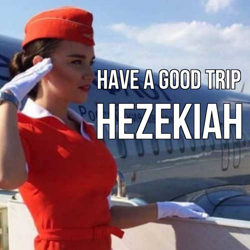 Greetings card с именем, Hezekiah Have a good trip чудесного полета Greetings with text for free download 