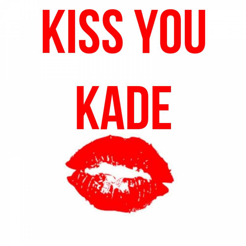 Greetings card с именем, Kade Kiss you помада и губы Greetings with text for free download 